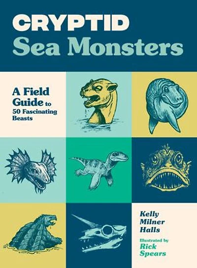 Cryptid Sea Monsters: A Field Guide to 50 Fascinating Beasts