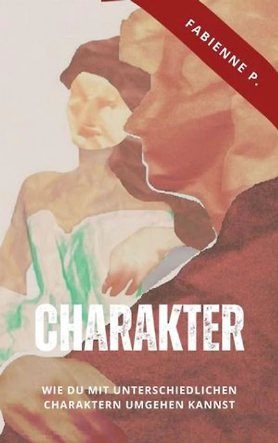 Charakter: Wie du mit unterschiedlichen Charaktern umgehen kannst