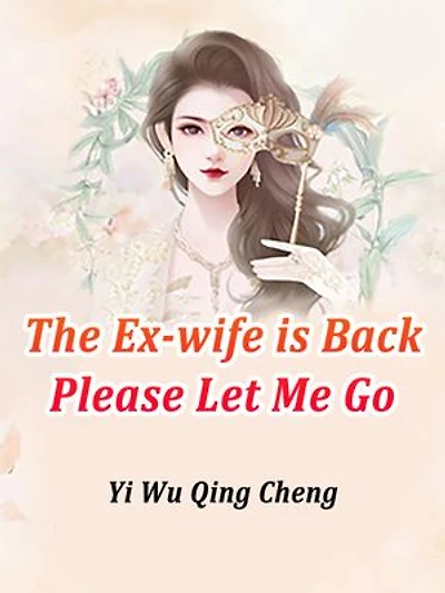 The Ex-wife is Back: Please Let Me Go: Volume
