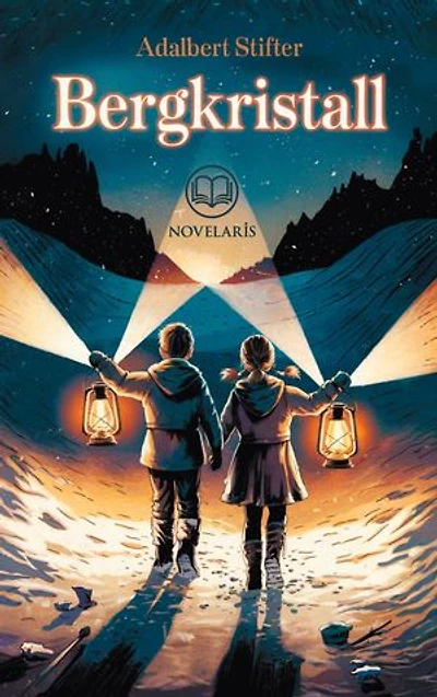 Adalbert Stifter: Bergkristall: Weihnachtsgeschichte von einem Heiligabend im Gebirge (Novelaris Klassik)