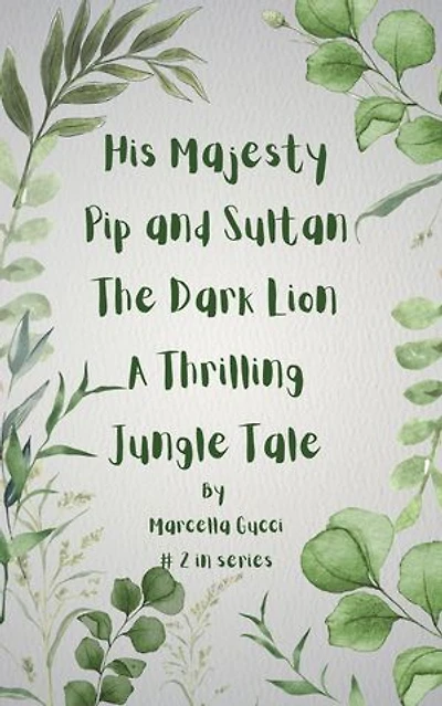 His Majesty Pip and Sultan The Dark Lion - A Thrilling Jungle Tale: Pip, #2
