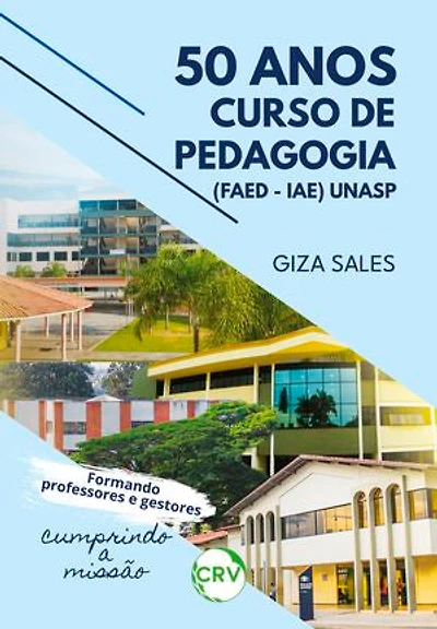 50 anos curso de pedagogia (FAED – IAE) UNASP: Formando professores e gestores, cumprindo a missão