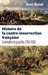 Histoire de la contre-insurrection française: combattre guérilla, 1793-1962