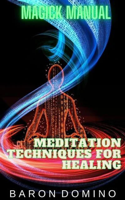 Meditation Techniques for Healing: Magick Manual, #8