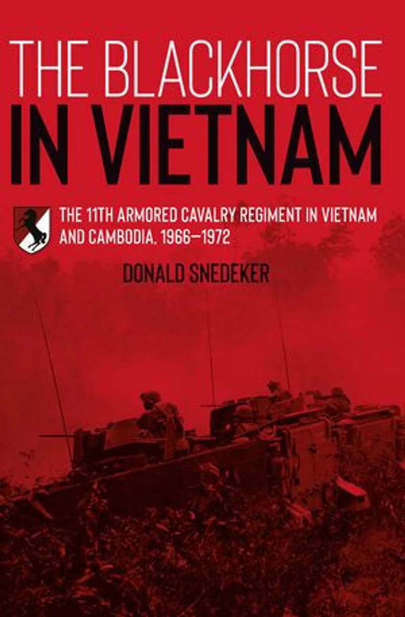 The Blackhorse Vietnam: 11th Armored Cavalry Regiment Vietnam and Cambodia, 1966-1972