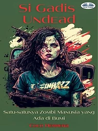 Si Gadis Undead: Satu-Satunya Zombi Manusia Yang Ada Di Bumi