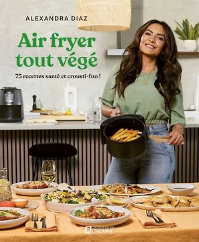 Air fryer tout végé: 75 recettes santé et crousti-fun!