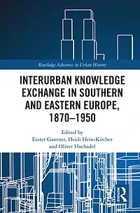 Interurban Knowledge Exchange Southern and Eastern Europe, 1870-1950