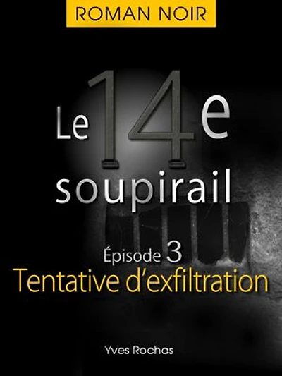 Le 14e soupirail - Épisode 3 - Tentative d'exfiltration