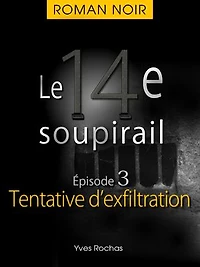 Le 14e soupirail - Épisode 3 - Tentative d'exfiltration