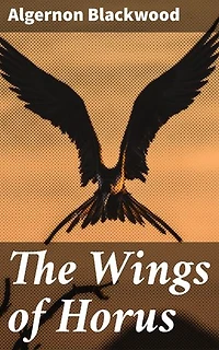 The Wings of Horus: Uncovering Ancient Egyptian Curses and Dark Secrets in a Realm of Supernatural Horror and Mysticism