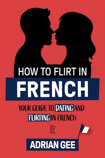 How to Flirt in French: Your Guide to Dating and Flirting in French