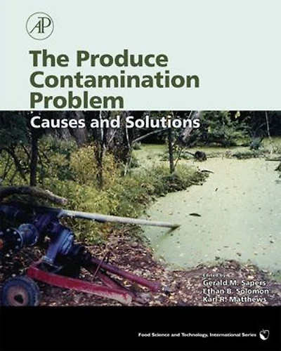 The Produce Contamination Problem: Causes and Solutions