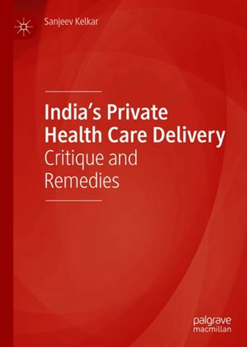 India's Private Health Care Delivery: Critique And Remedies