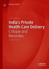 India's Private Health Care Delivery: Critique And Remedies