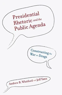 Presidential Rhetoric and the Public Agenda: Constructing the War on Drugs