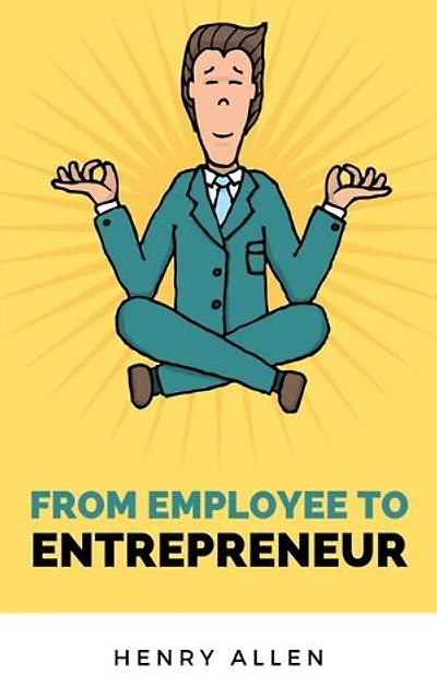 From Employee to Entrepreneur: Preparation for Success, #1