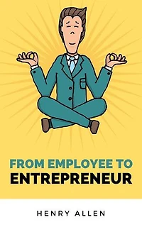 From Employee to Entrepreneur: Preparation for Success, #1