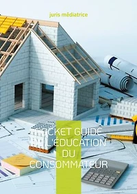 Pocket guide de l'éducation du consommateur: Tome 3 le droit de la construction