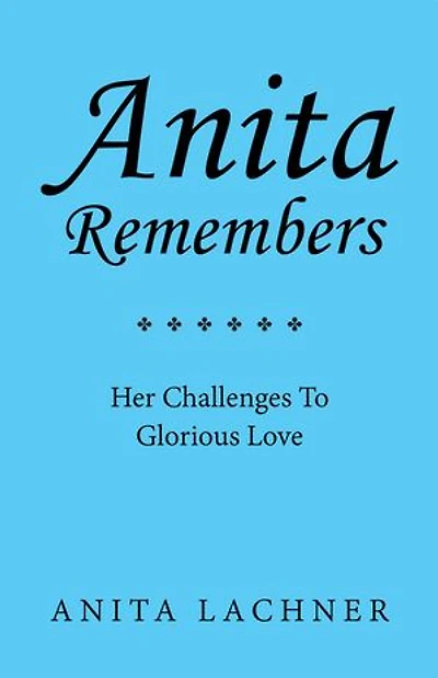 Anita Remembers: Her Challenges To Glorious Love