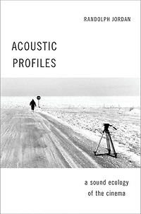 Acoustic Profiles: A Sound Ecology of the Cinema