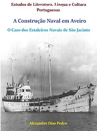 A Construção Naval em Aveiro: O Caso dos Estaleiros Navais de São Jacinto