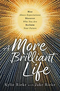 A More Brilliant Life: Rise Above Expectations. Discover Who You Are. Reclaim Your Future.