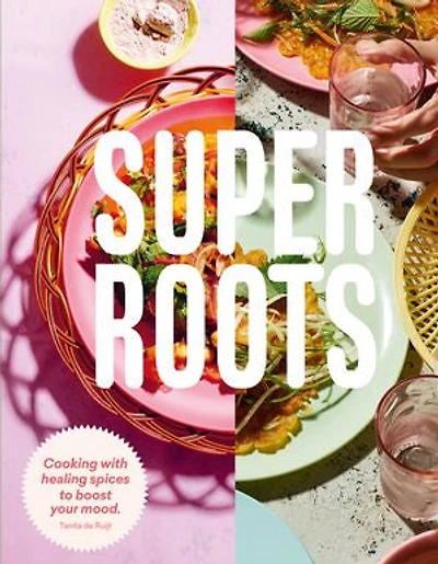 Super Roots: Cooking with Healing Spices to Boost Your Mood
