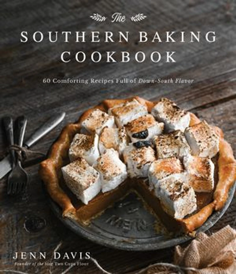 The Southern Baking Cookbook: 60 Comforting Recipes Full Of Down-south Flavor