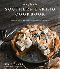 The Southern Baking Cookbook: 60 Comforting Recipes Full Of Down-south Flavor