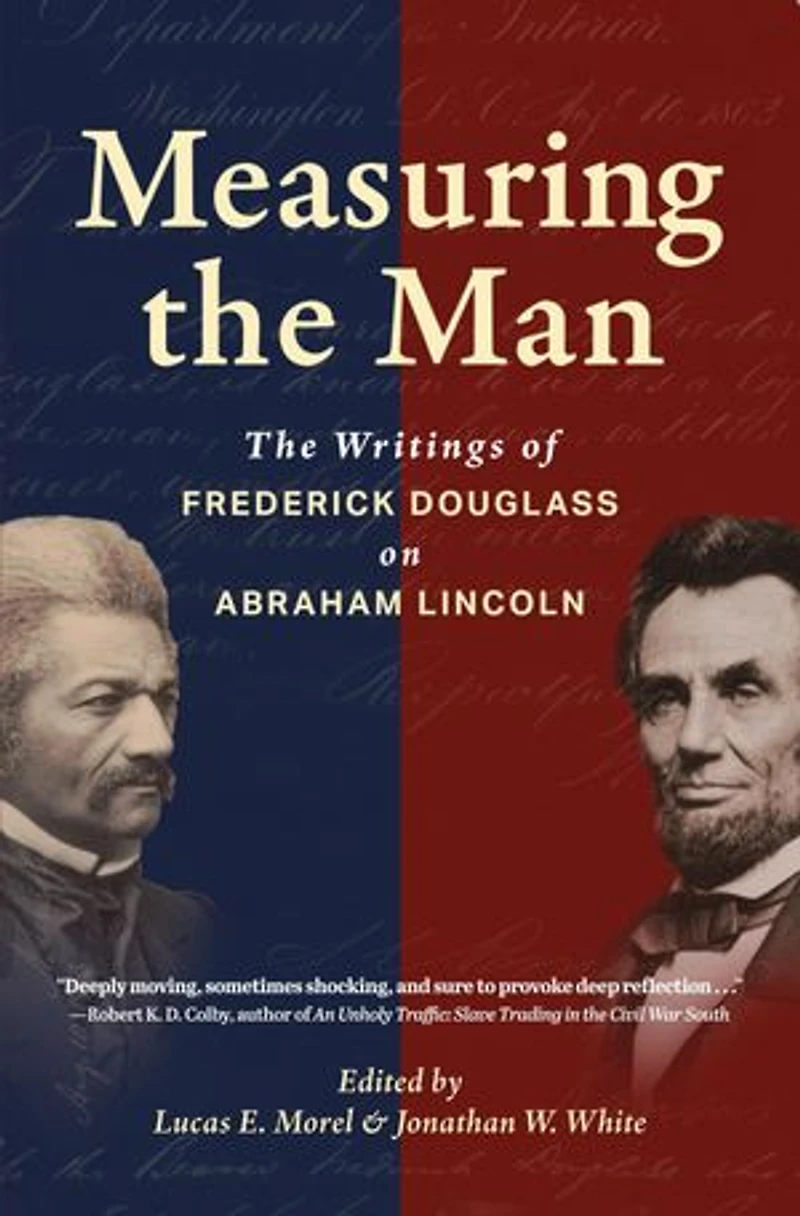Measuring the Man: The Writings of Frederick Douglass on Abraham Lincoln