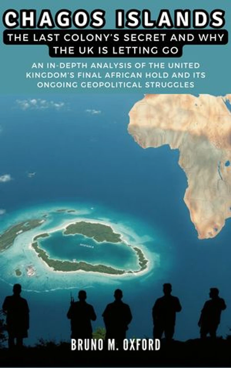 CHAGOS ISLANDS The Last Colony’s Secret and Why the UK Is Letting Go: An In-Depth Analysis of the United Kingdom’s Final African Hold and Its Ongoing Geopolitical Struggles