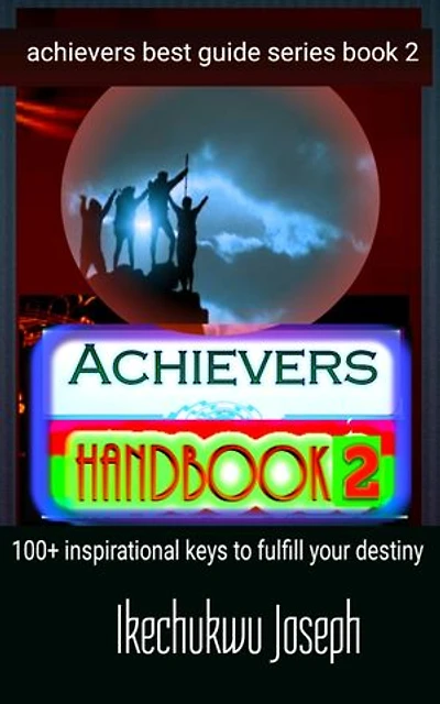 Achievers Handbook 2: 100+ inspirational keys to fulfill your destiny