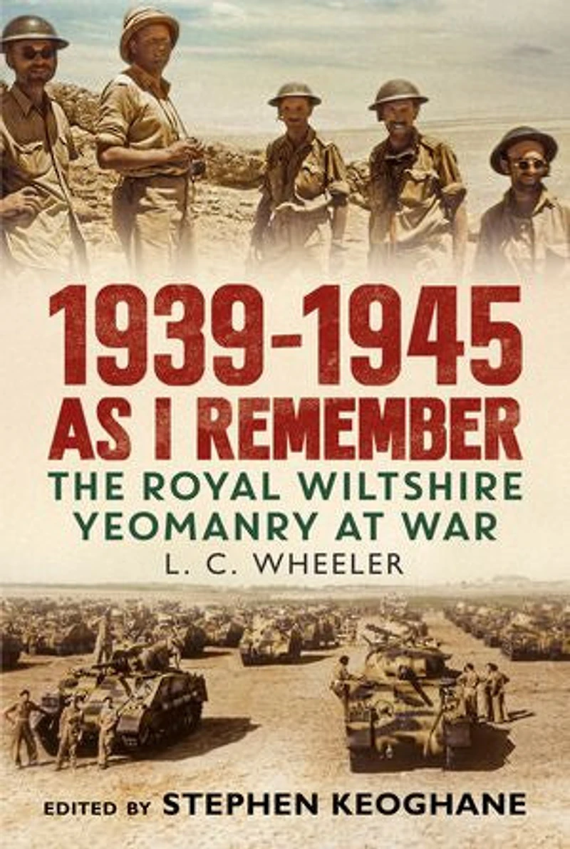 1939-1945 As I Remember: The Royal Wiltshire Yeomanry at War