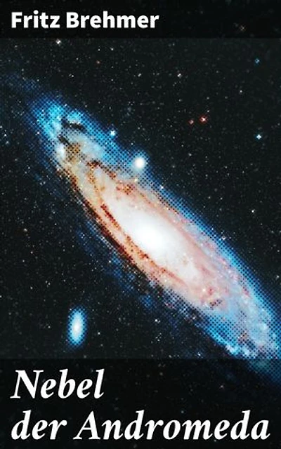 Nebel der Andromeda: Das merkwürdige Vermächtnis eines Irdischen