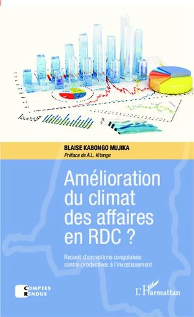 Amélioration du climat des affaires en RDC ?: Recueil d'exceptions congolaises contre-productives à l'investissement