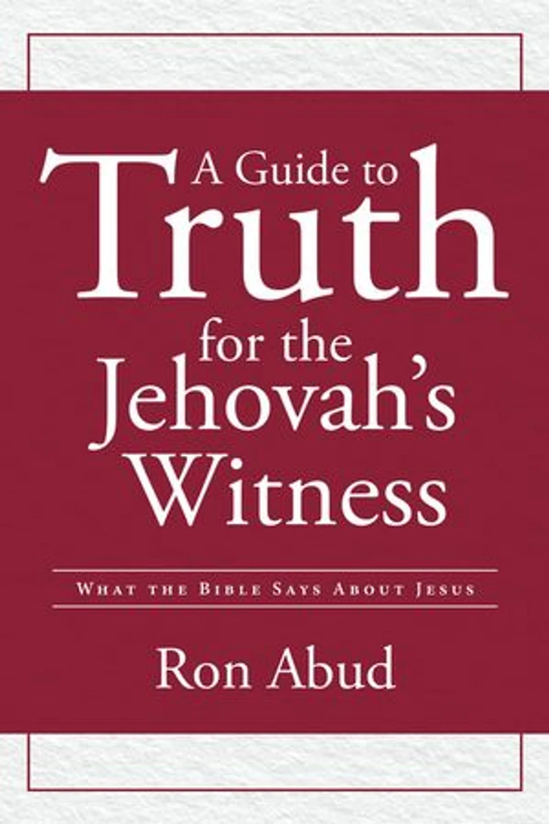 A Guide to Truth for the Jehovah's Witness: What the Bible Says about Jesus