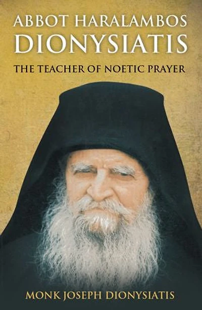 Abbot Haralambos Dionysiatis: The Teacher of Noetic Prayer