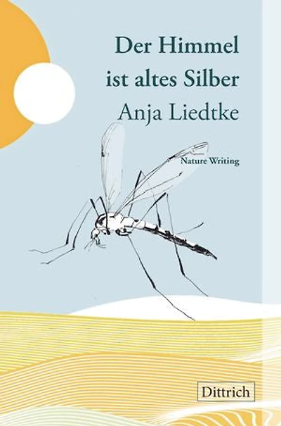 Der Himmel ist altes Silber: Nature Writing
