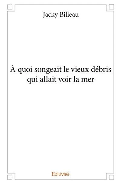 À quoi songeait le vieux débris qui allait voir la mer