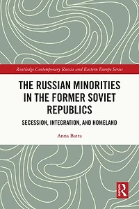 the Russian Minorities Former Soviet Republics: Secession, Integration, and Homeland