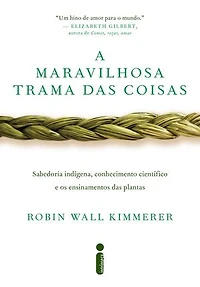 A maravilhosa trama das coisas: Sabedoria indígena, conhecimento científico e os ensinamentos das plantas