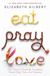 Eat Pray Love: One Woman's Search For Everything Across Italy, India And Indonesia