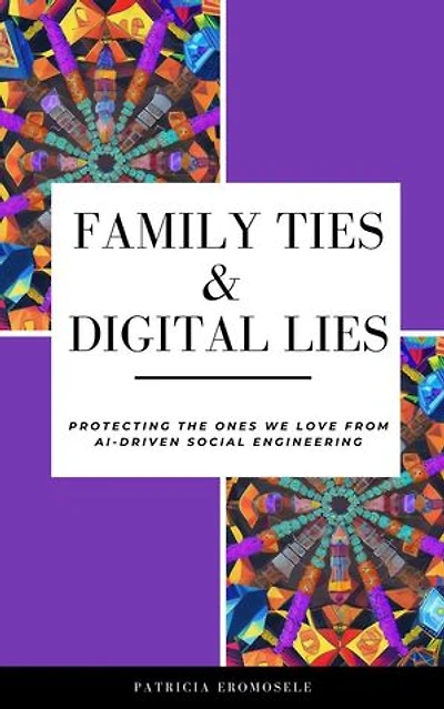 Family Ties & Digital Lies: Protecting the Ones We Love from AI-Driven Social Engineering