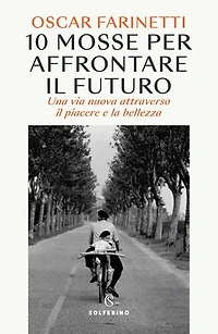 10 mosse per affrontare il futuro: Una vita nuova attraverso il piacere e la bellezza