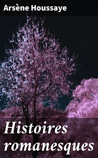 Histoires romanesques: Un voyage captivant à l'époque romantique française à travers des récits d'amour et de passion