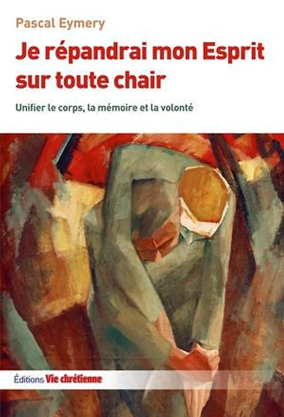 Je répandrai mon Esprit sur toute chair: Unifier le corps, la mémoire et la volonté