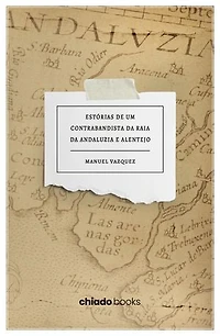 Estórias de um contrabandista da raia da Andaluzia e Alentejo