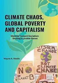 Climate Chaos, Global Poverty and Capitalism: Moving Toward Socialism - Sharing a Livable Planet