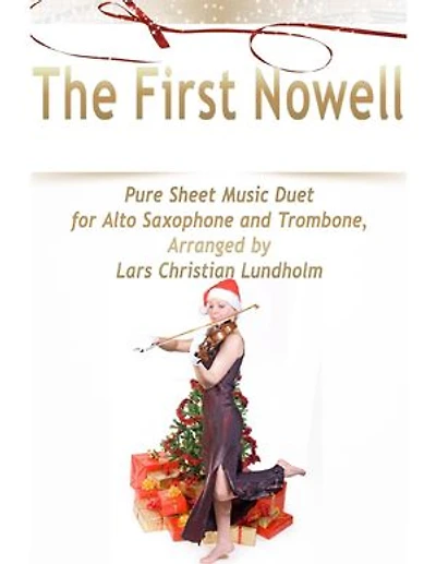 The First Nowell Pure Sheet Music Duet for Alto Saxophone and Trombone, Arranged by Lars Christian Lundholm